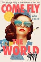 Image of a book jacket for Come Fly the World by Julia Cooke