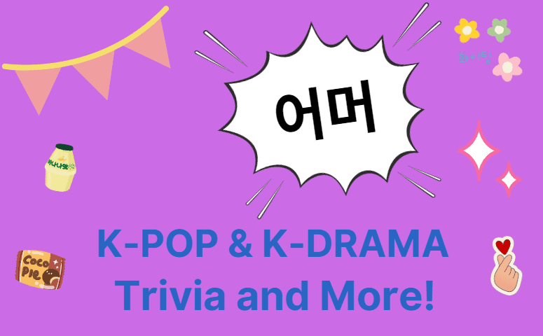 OMO!!! K-Pop and K-Drama Trivia and More?!