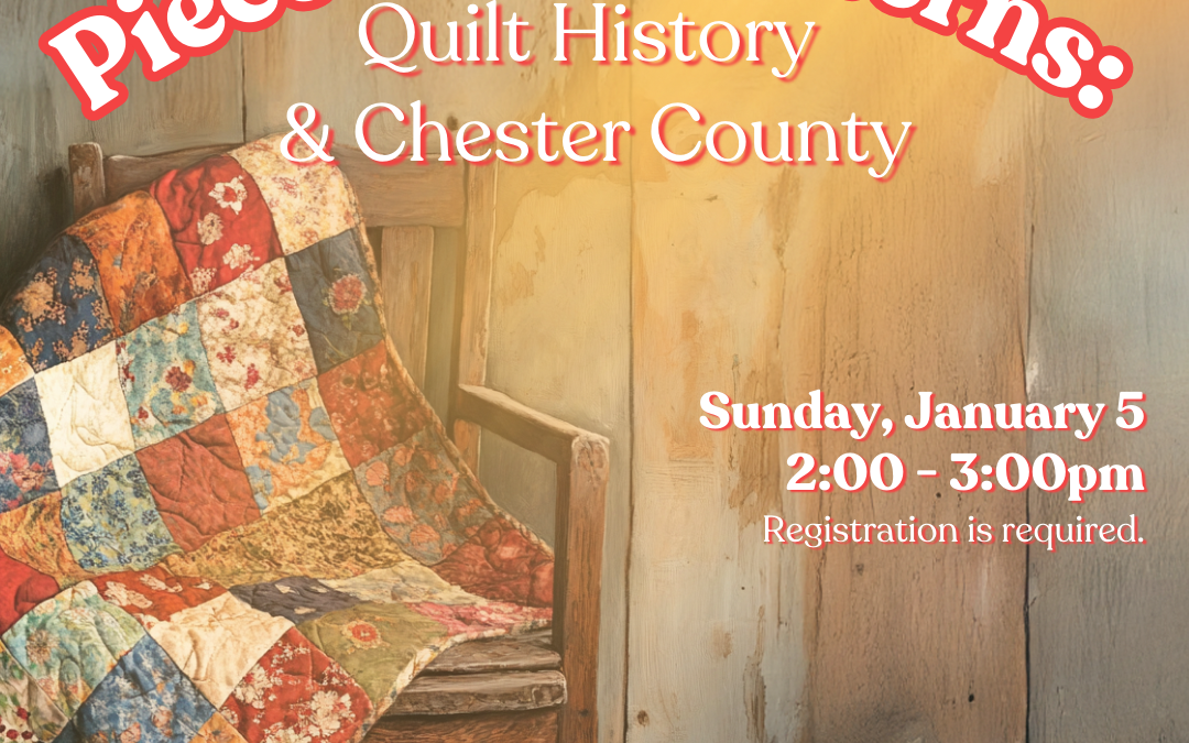 Pieces and Patterns: Quilt History & Chester County