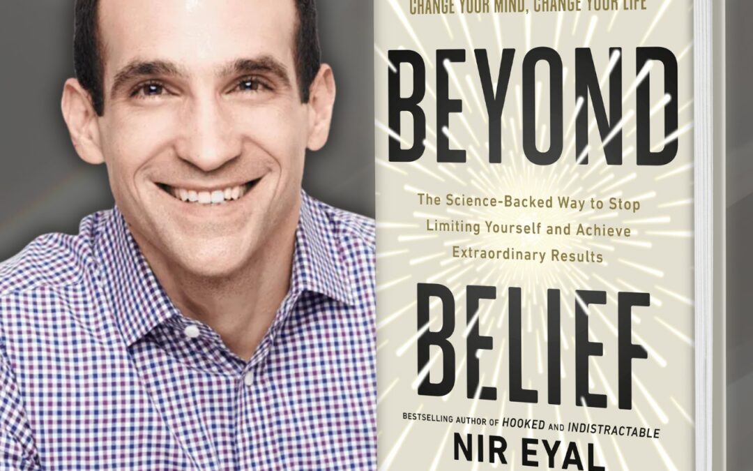 Reshape Your Beliefs and Unlock Your True Potential with Nir Eyal