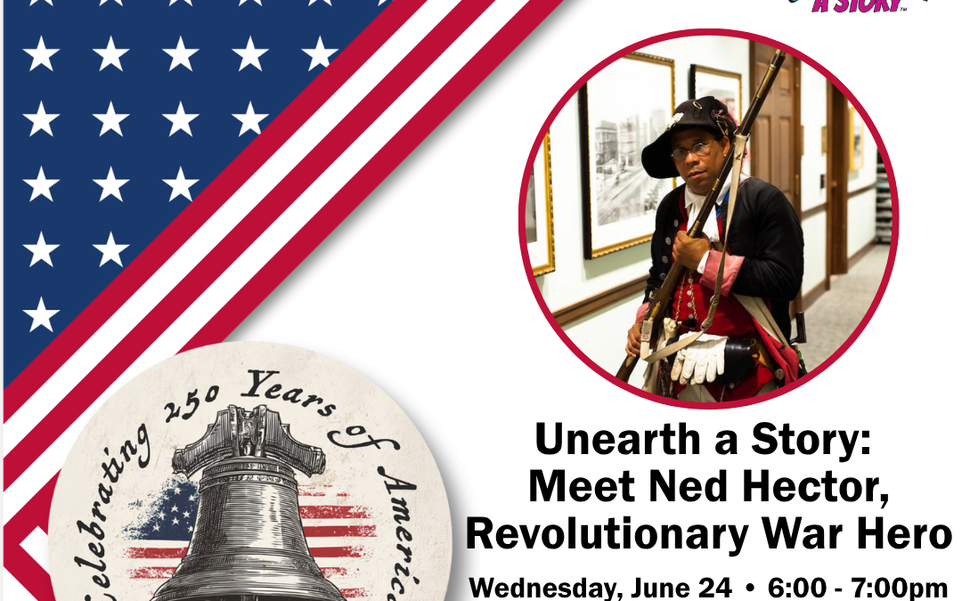 Unearth a Story: Meet Ned Hector, Revolutionary War Hero