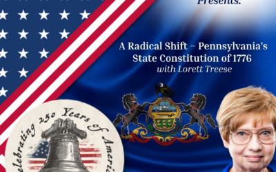 A Radical Shift: Pennsylvania’s State Constitution of 1776 with Lorett Treese
